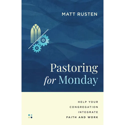 Pastoring for Monday: Help Your Congregation Integrate Faith and Work - Paperback