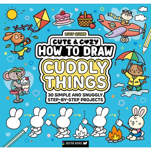 How to Draw Cuddly Things: 30 Simple and Snuggly Step-By-Step Projects - Paperback