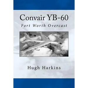 Convair YB-60: Fort Worth Overcast - Paperback