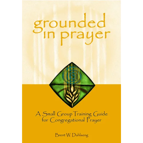 Grounded in Prayer: A Small Group Training Guide for Congregational Prayer, Participant - Paperback