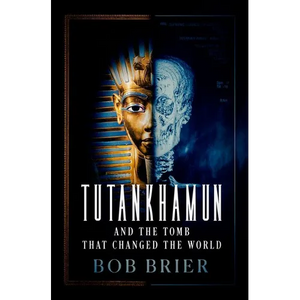 Tutankhamun and the Tomb That Changed the World - Hardcover
