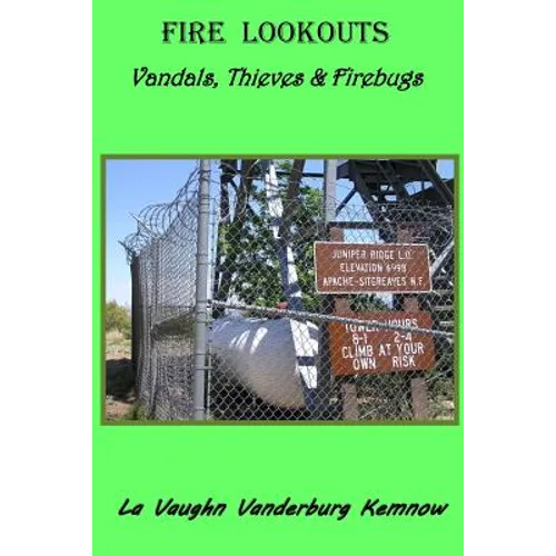 Fire Lookouts: Vandals, Thieves and Firebugs - Paperback