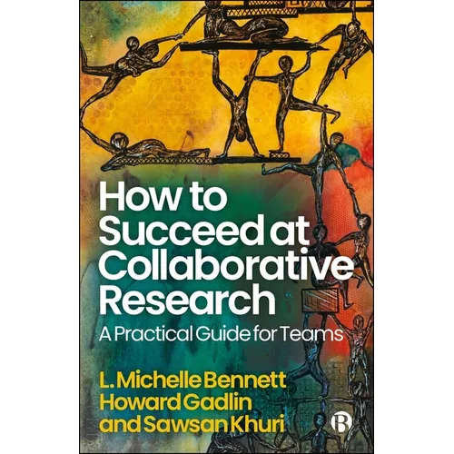 How to Succeed at Collaborative Research: A Practical Guide for Teams - Paperback