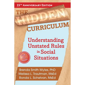 The Hidden Curriculum: Understanding Unstated Rules in Social Situations - Paperback