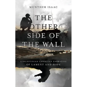 The Other Side of the Wall: A Palestinian Christian Narrative of Lament and Hope - Paperback