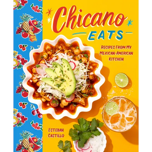 Chicano Eats: Recipes from My Mexican-American Kitchen - Hardcover