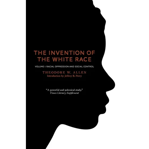 The Invention of the White Race, Volume 1: Racial Oppression and Social Control - Paperback