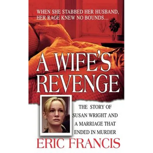 A Wife's Revenge: The True Story of Susan Wright and the Marriage That Ended in Murder - Paperback