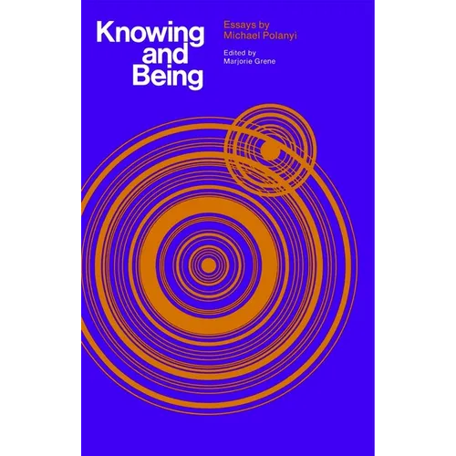Knowing and Being: Essays by Michael Polanyi - Paperback