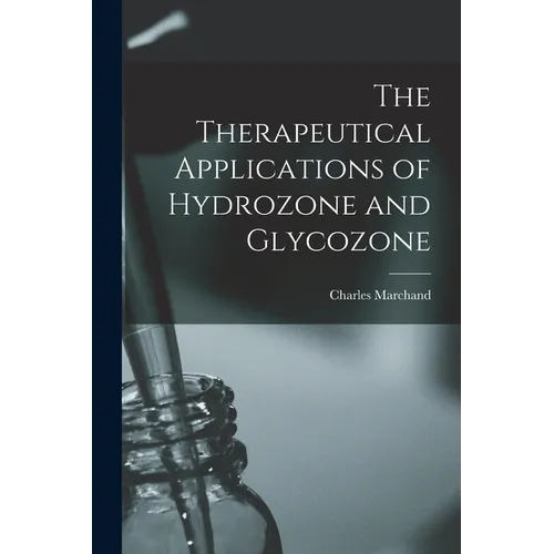 The Therapeutical Applications of Hydrozone and Glycozone - Paperback