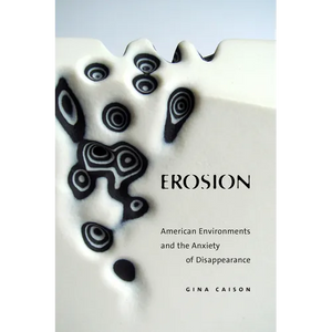 Erosion: American Environments and the Anxiety of Disappearance - Paperback