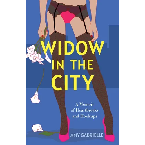 Widow in the City: A Memoir of Heartbreaks and Hookups - Paperback