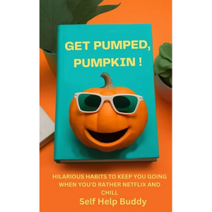 Get Pumped, Pumpkin!: Hilarious Habits to Keep You Going When You'd Rather Netflix and Chill - Paperback
