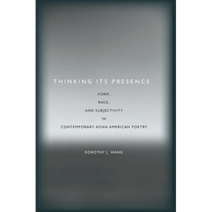 Thinking Its Presence: Form, Race, and Subjectivity in Contemporary Asian American Poetry - Paperback