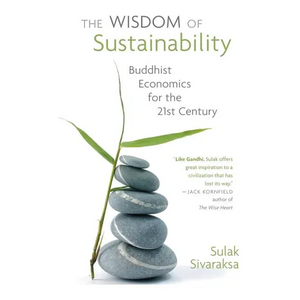 Wisdom of Sustainability: Buddhist Economics for the 21st Century - Paperback