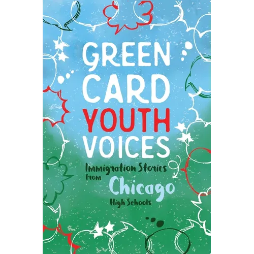 Immigration Stories from Chicago High Schools: Green Card Youth Voices - Paperback