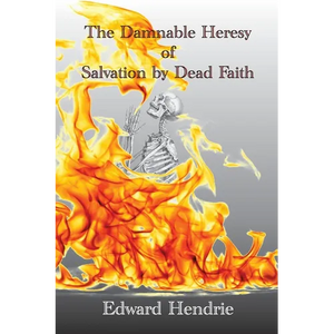 The Damnable Heresy of Salvation by Dead Faith - Paperback