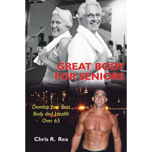 Great Body For Seniors: Develop Your Best Body and Health Over 65 - Paperback