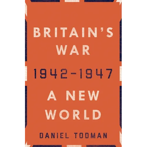 Britain's War: A New World, 1942-1947 - Hardcover