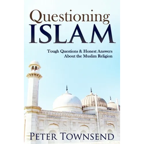 Questioning Islam: Tough Questions & Honest Answers About the Muslim Religion - Paperback