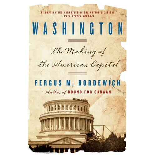 Washington: How Slaves, Idealists, and Scoundrels Created the Nation's Capital - Paperback