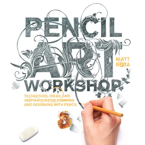 Pencil Art Workshop: Techniques, Ideas, and Inspiration for Drawing and Designing with Pencil - Paperback