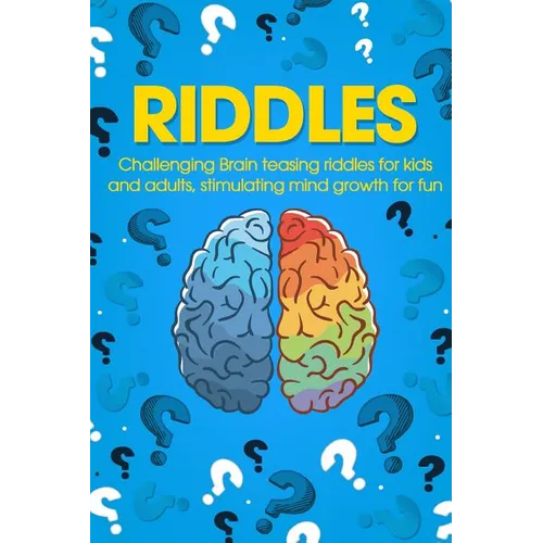 Riddles: Challenging Brain Teasing Riddles For Kids And Adults, Stimulating Mind Growth For Fun