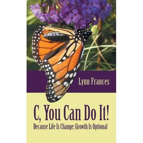 C, You Can Do It!: Because Life Is Change; Growth Is Optional - Paperback