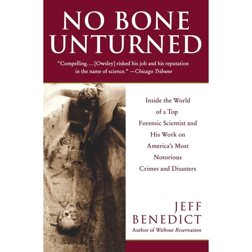 No Bone Unturned: Inside the World of a Top Forensic Scientist and His Work on America's Most Notorious Crimes and Disasters - Paperback