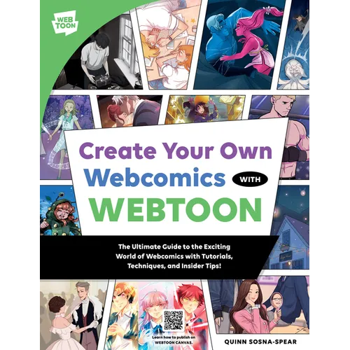 Create Your Own Webcomics with Webtoon: The Ultimate Guide to the Exciting World of Webcomics with Tutorials, Techniques, and Insider Tips! - Paperback