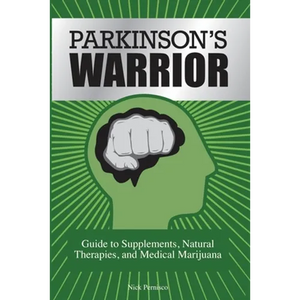 Parkinson's Warrior: Guide to Supplements, Natural Therapies, and Medical Marijuana - Paperback