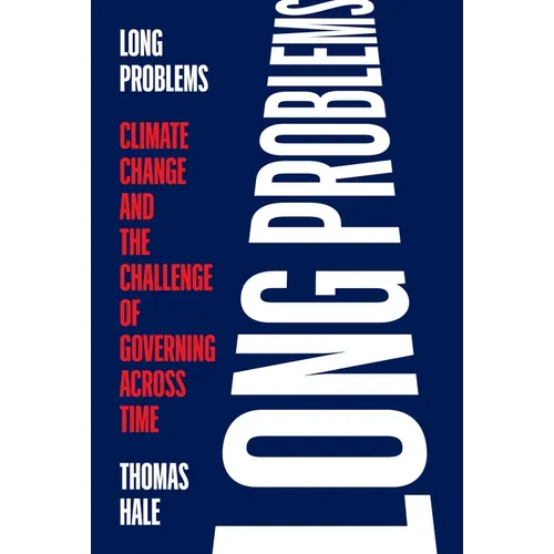 Long Problems: Climate Change and the Challenge of Governing Across Time - Paperback