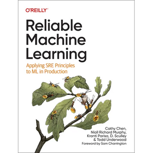 Reliable Machine Learning: Applying SRE Principles to ML in Production - Paperback