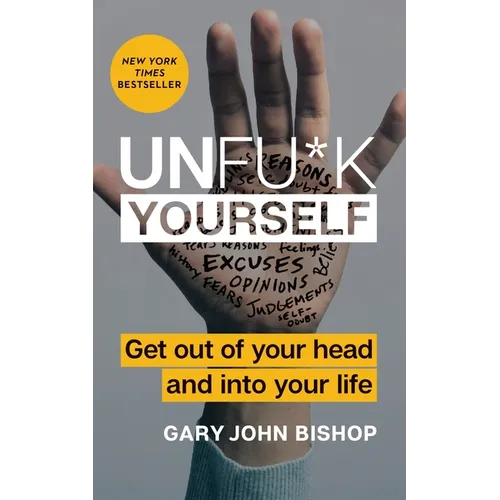Unfu*k Yourself: Get Out of Your Head and Into Your Life - Hardcover