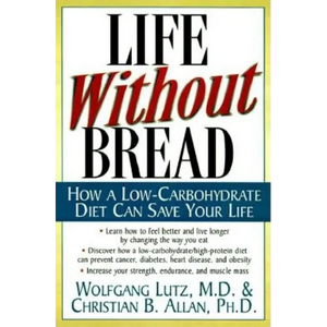 Life Without Bread: How a Low-Carbohydrate Diet Can Save Your Life - Paperback