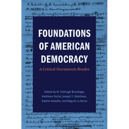 Foundations of American Democracy: A Critical Documents Reader - Paperback
