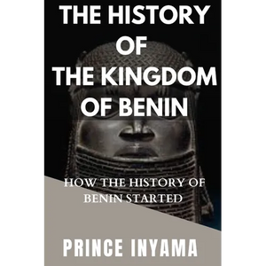 The History of the Kingdom of Benin: How the History of Benin Started - Paperback