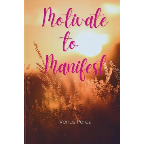 Motivate to Manifest - Paperback