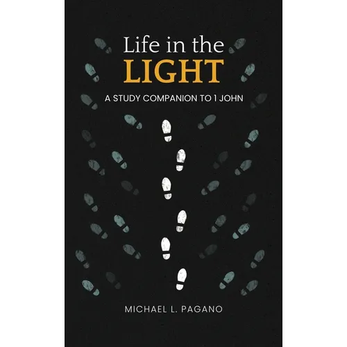 Life in the Light: A Study Companion to 1 John - Hardcover