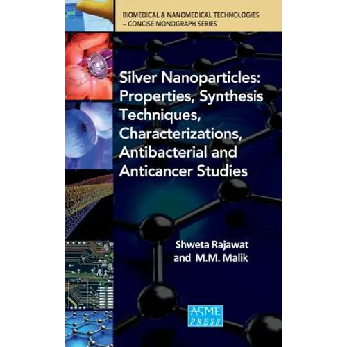 SIlver Nanoparticles: Properties, Synthesis Techniques, Characterizations, Antibacterial and Anticancer Studies - Hardcover