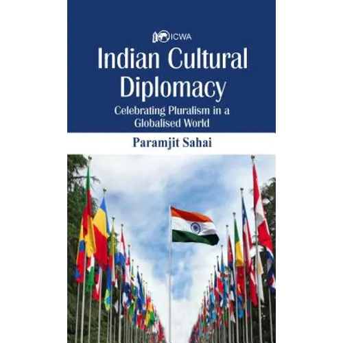 Indian Cultural Diplomacy: Celebrating Pluralism in a Globalised World - Hardcover