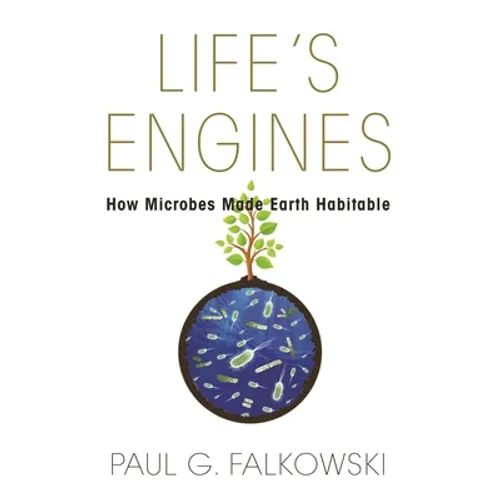 Life's Engines: How Microbes Made Earth Habitable - Paperback