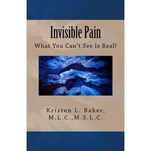 Invisible Pain: What You Can't See Is Real! - Paperback