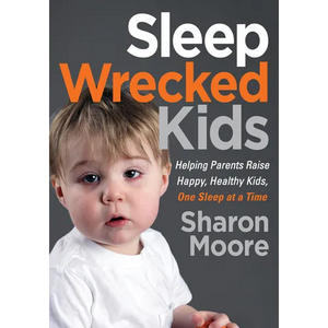 Sleep Wrecked Kids: Helping Parents Raise Happy, Healthy Kids, One Sleep at a Time - Paperback