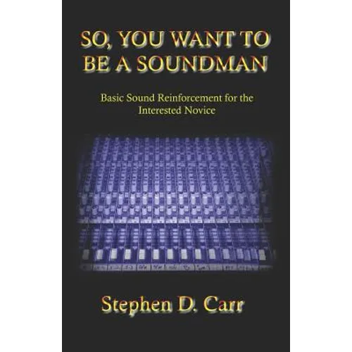 So You Want to be a Soundman: Basic Sound Reinforcement for the Interested Novice - Paperback