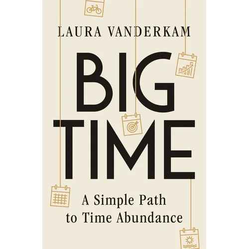 Big Time: A Simple Path to Time Abundance - Hardcover