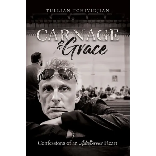 Carnage & Grace: Confessions of an Adulterous Heart - Paperback