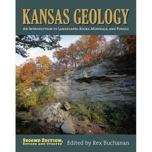 Kansas Geology: An Introduction to Landscapes, Rocks, Minerals, and Fossils?second Edition, Revised - Paperback