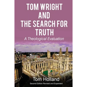 Tom Wright and the Search for Truth: A Theological Evaluation 2nd edition revised and expanded - Paperback