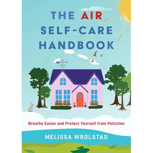 The Air Self-Care Handbook: Breathe Easier and Protect Yourself from Pollution - Paperback